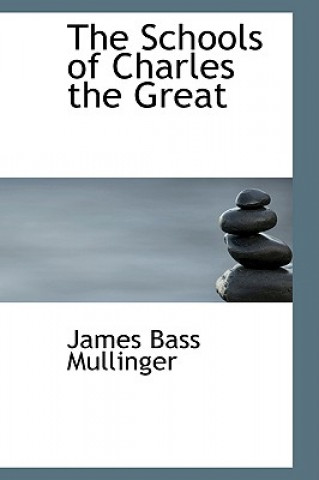 Kniha Schools of Charles the Great James Bass Mullinger