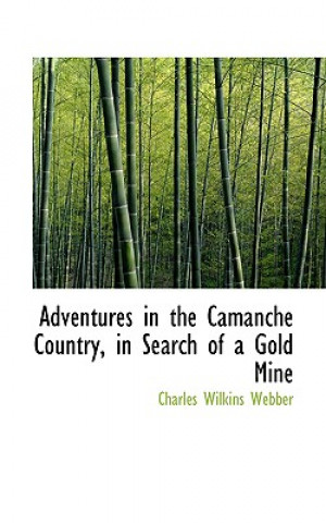 Carte Adventures in the Camanche Country, in Search of a Gold Mine Charles Wilkins Webber