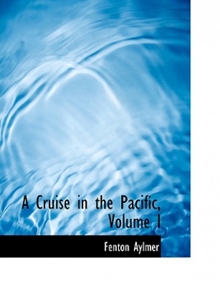 Könyv Cruise in the Pacific, Volume I Fenton Aylmer