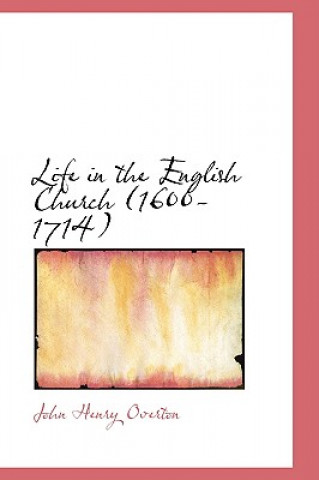 Kniha Life in the English Church (1600-1714) John Henry Overton