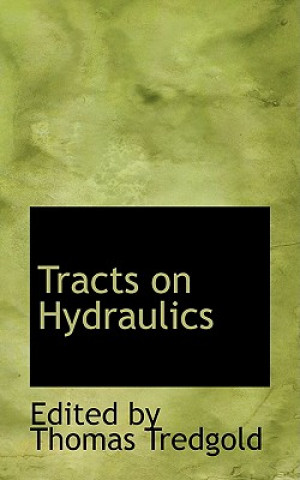Knjiga Tracts on Hydraulics Edited By Thomas Tredgold