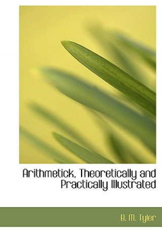 Carte Arithmetick, Theoretically and Practically Illustrated B M Tyler