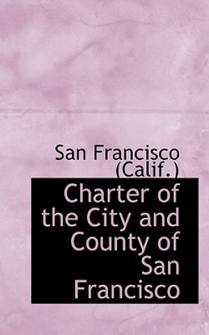 Carte Charter of the City and County of San Francisco San Francisco (Calif )