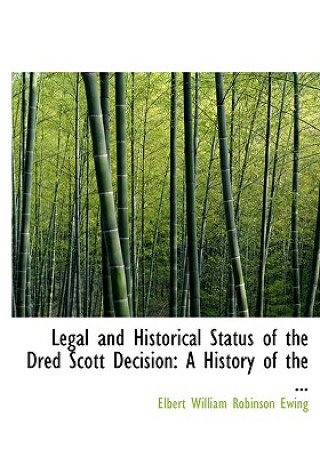 Книга Legal and Historical Status of the Dred Scott Decision Elbert William Robinson Ewing