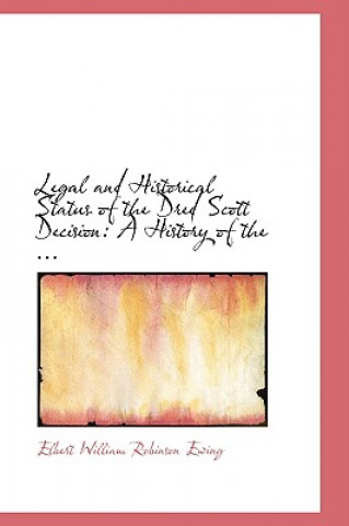 Knjiga Legal and Historical Status of the Dred Scott Decision Elbert William Robinson Ewing