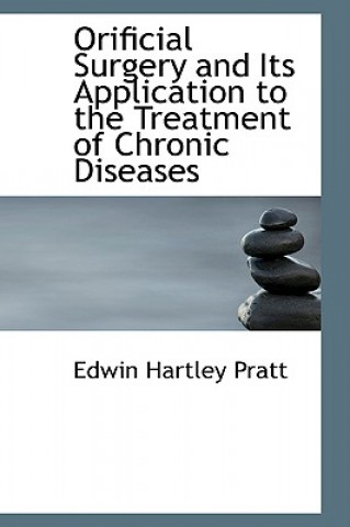 Könyv Orificial Surgery and Its Application to the Treatment of Chronic Diseases Edwin Hartley Pratt