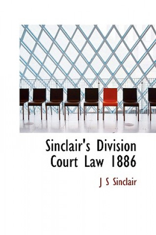 Kniha Sinclair's Division Court Law 1886 J S Sinclair