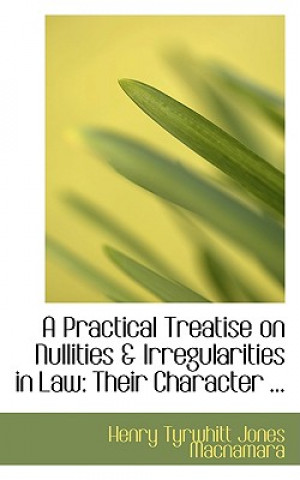 Книга Practical Treatise on Nullities a Irregularities in Law Henry Tyrwhitt Jones MacNamara