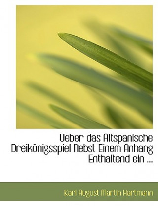 Książka Ueber Das Altspanische Dreikapnigsspiel Nebst Einem Anhang Enthaltend Ein ... Karl August Martin Hartmann