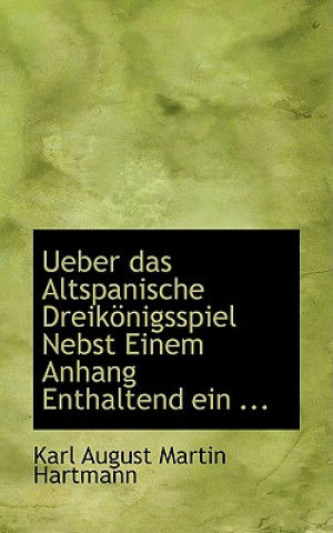 Książka Ueber Das Altspanische Dreikapnigsspiel Nebst Einem Anhang Enthaltend Ein ... Karl August Martin Hartmann