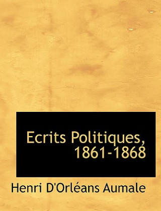 Carte Ecrits Politiques, 1861-1868 Henri D'Orlacans Aumale
