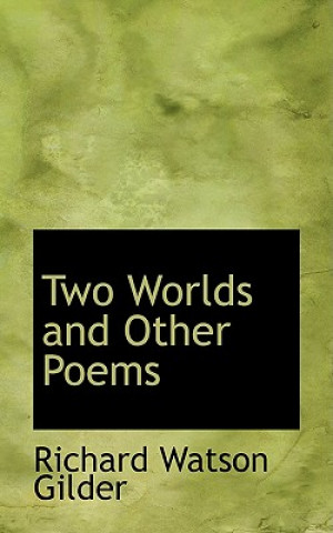 Könyv Two Worlds and Other Poems Richard Watson Gilder