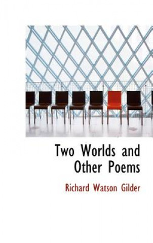 Kniha Two Worlds and Other Poems Richard Watson Gilder