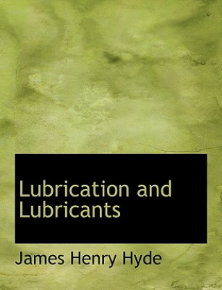 Knjiga Lubrication and Lubricants James Henry Hyde