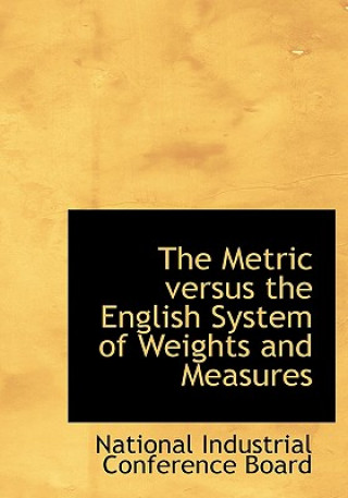 Carte Metric Versus the English System of Weights and Measures National Industrial Conference Board