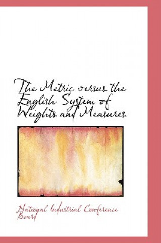 Libro Metric Versus the English System of Weights and Measures National Industrial Conference Board