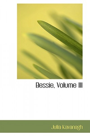 Kniha Bessie, Volume III Julia Kavanagh