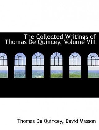 Kniha Collected Writings of Thomas de Quincey, Volume VIII David Masson Thomas De Quincey