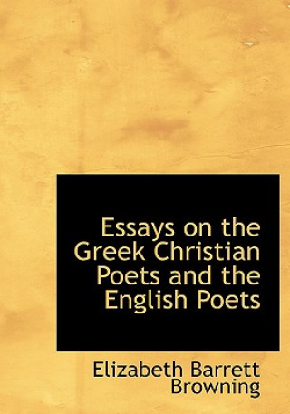 Könyv Essays on the Greek Christian Poets and the English Poets Elizabeth Barrett Browning