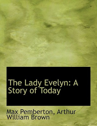 Könyv Lady Evelyn Arthur William Brown Max Pemberton