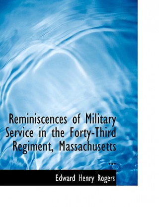 Carte Reminiscences of Military Service in the Forty-Third Regiment, Massachusetts ... Edward Henry Rogers