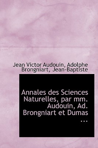 Könyv Annales Des Sciences Naturelles, Par MM. Audouin, Ad. Brongniart Et Dumas ... Adolphe Brongniart Jean Victor Audouin