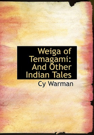 Könyv Weiga of Temagami Cy Warman