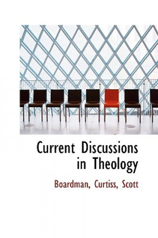 Kniha Current Discussions in Theology Boardman Curtiss Scott