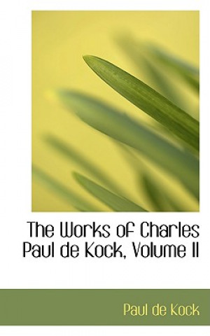 Carte Works of Charles Paul de Kock, Volume II Paul De Kock