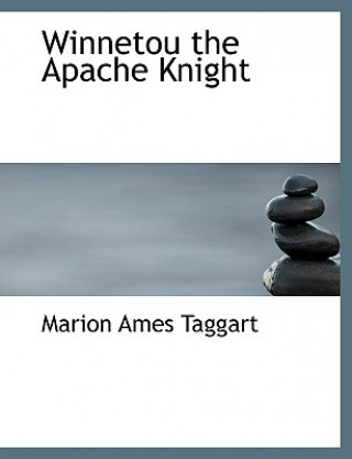 Kniha Winnetou the Apache Knight Marion Ames Taggart