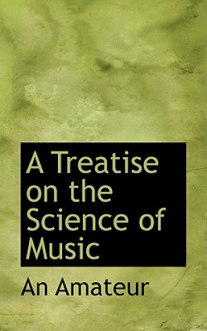 Kniha Treatise on the Science of Music An Amateur