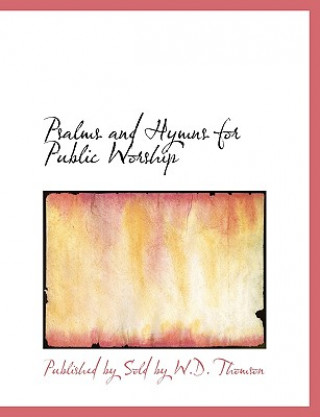 Kniha Psalms and Hymns for Public Worship Published By Sold by W D Thomson