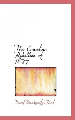 Carte Canadian Rebellion of 1837 David Breakenrid Read