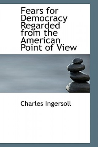 Książka Fears for Democracy Regarded from the American Point of View Charles Jared Ingersoll