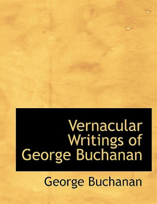 Kniha Vernacular Writings of George Buchanan George Buchanan