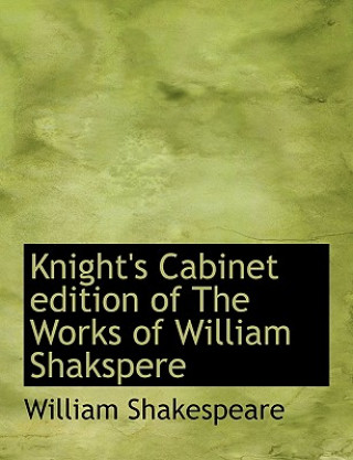 Książka Knight's Cabinet Edition of the Works of William Shakspere William Shakespeare