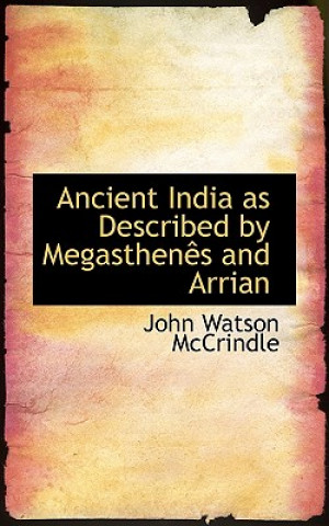 Carte Ancient India as Described by Megasthenaos and Arrian John Watson McCrindle
