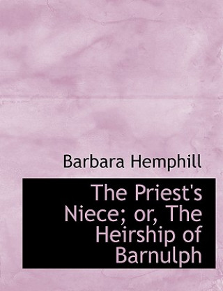 Książka Priest's Niece; Or, the Heirship of Barnulph Barbara Hemphill