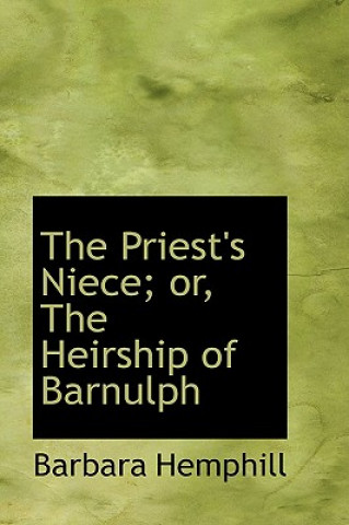 Kniha Priest's Niece; Or, the Heirship of Barnulph Barbara Hemphill