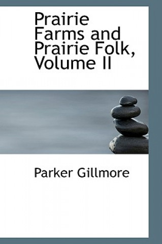 Kniha Prairie Farms and Prairie Folk, Volume II Parker Gillmore