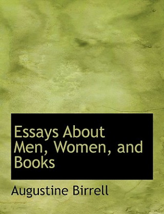 Kniha Essays about Men, Women, and Books Augustine Birrell