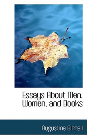 Carte Essays about Men, Women, and Books Augustine Birrell