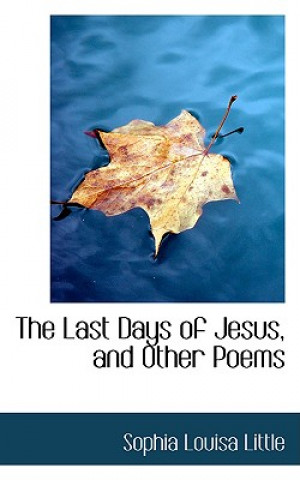 Knjiga Last Days of Jesus, and Other Poems Sophia Louisa Little