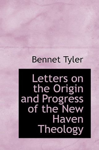 Knjiga Letters on the Origin and Progress of the New Haven Theology Bennet Tyler