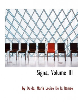 Kniha Signa, Volume III Marie Louise De La Ramace by Ouida