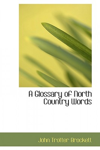 Книга Glossary of North Country Words John Trotter Brockett