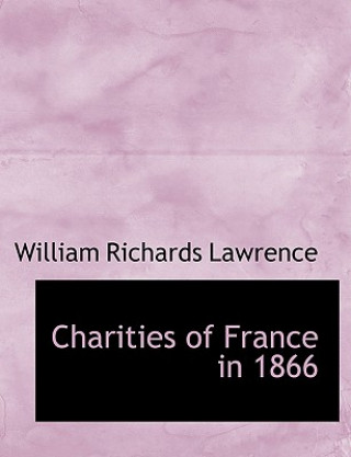 Buch Charities of France in 1866 William Richards Lawrence