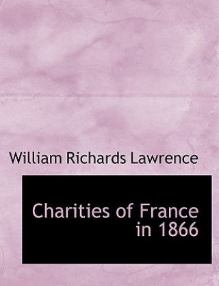 Kniha Charities of France in 1866 William Richards Lawrence