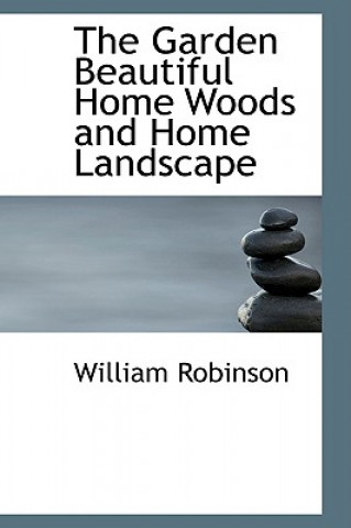 Carte Garden Beautiful Home Woods and Home Landscape William Robinson
