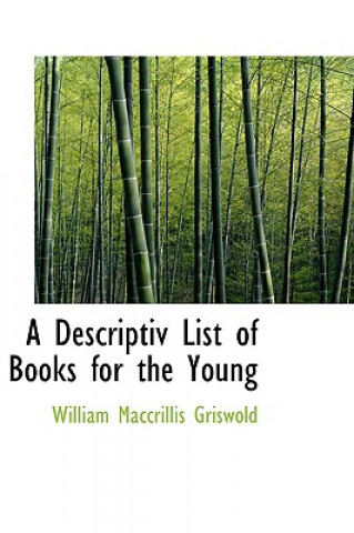 Kniha Descriptiv List of Books for the Young William Maccrillis Griswold